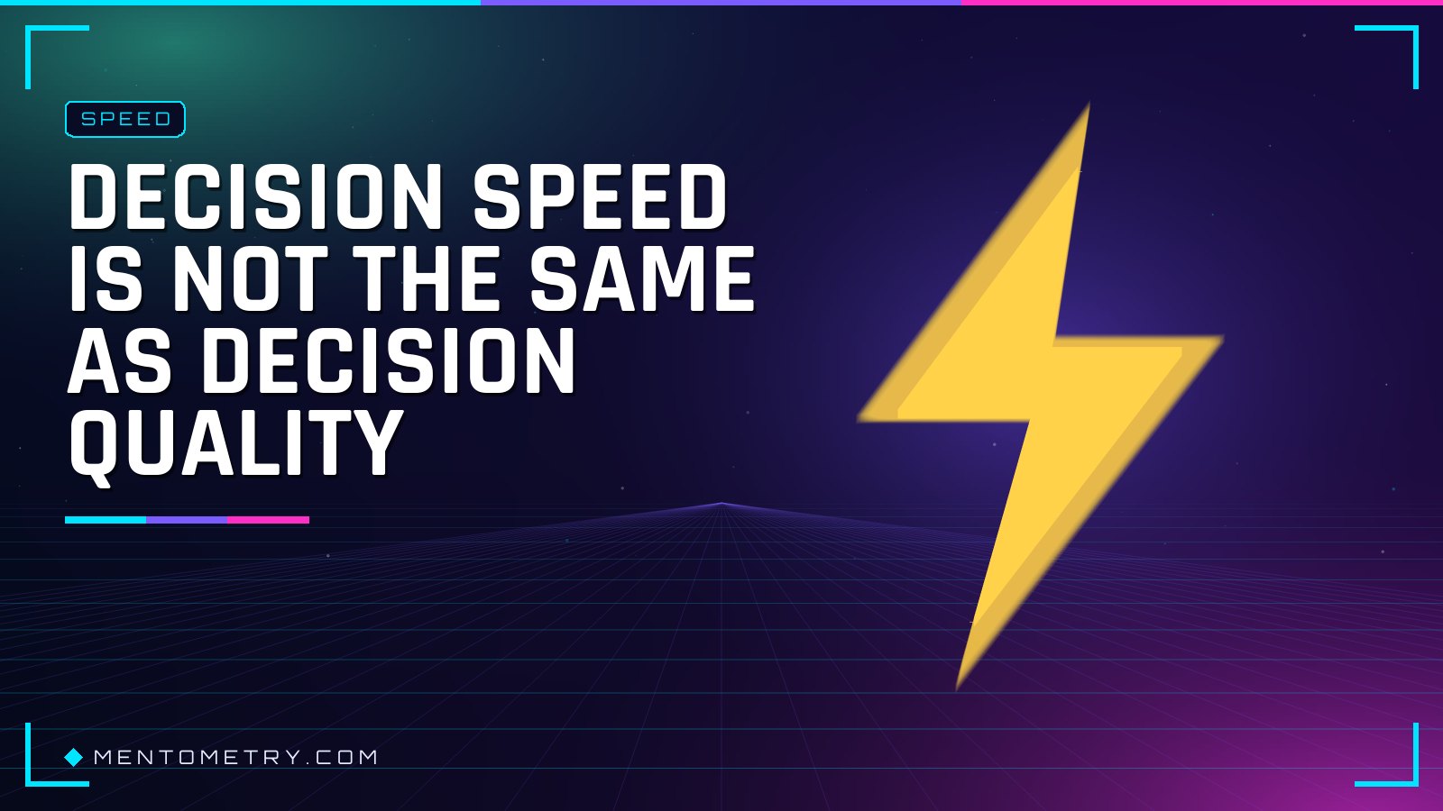 Decision speed is not the same as decision quality