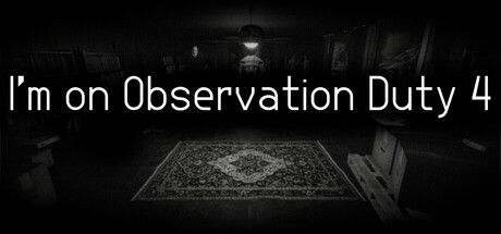 I'm on Observation Duty 4 cover
